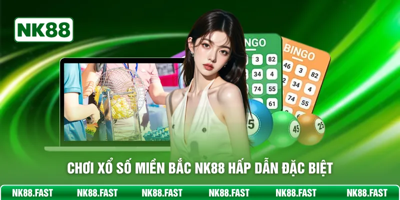Xổ Số Miền Bắc NK88 - Săn Giải Độc Đắc Cùng Chuyên Gia 2026 Chơi Xổ Số Miền Bắc NK88 hấp dẫn đặc biệt