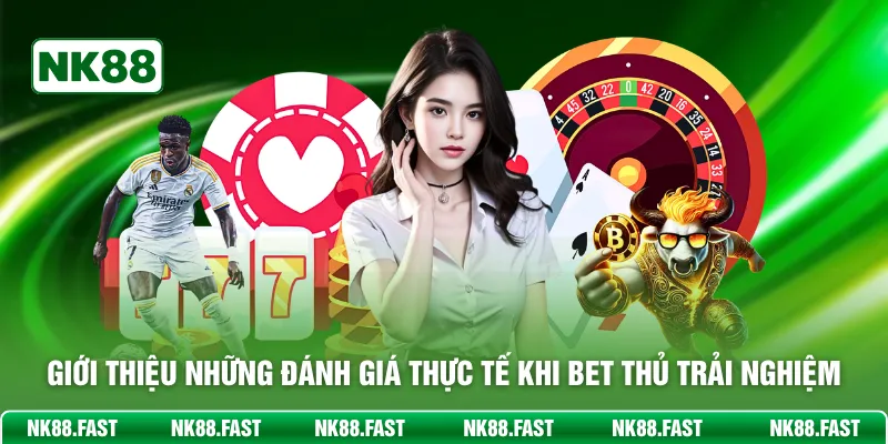 Giới Thiệu NK88 - Sân Chơi Cá Cược Thưởng Lớn Mỗi Ngày Giới thiệu những đánh giá thực tế khi bet thru trải nghiệm