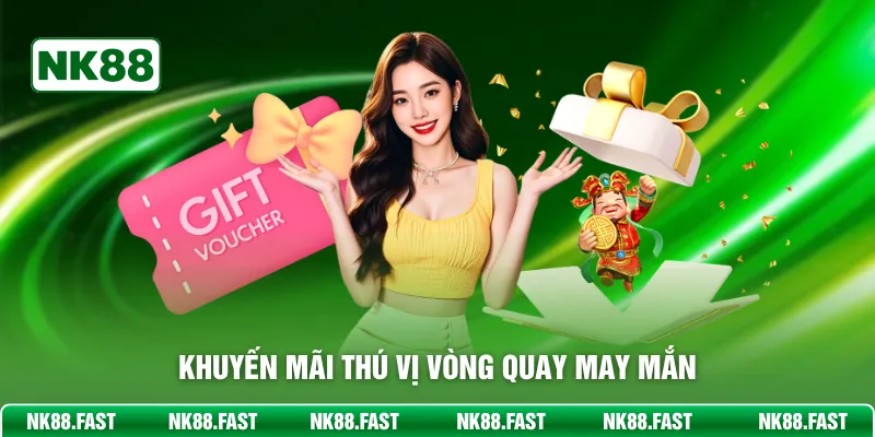 Khuyến Mãi Nk88 - Ưu Đãi Độc Quyền Mỗi Ngày, Anh Em Cần Biết Khuyến mãi thú vị vòng quay may mắn