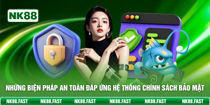 Chính Sách Bảo Mật NK88 - Bảo Vệ An Toàn Dữ Liệu Bet Thủ Những biện pháp an toàn đáp ứng hệ thống chính sách bảo mật
