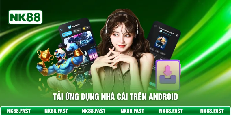 Tải App NK88 - Trải Nghiệm Cá Cược Cực Đã Ngay Trên Mobile Tải ứng dụng nhà cái trên Android