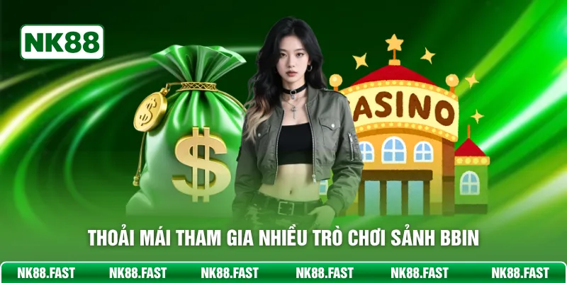 BBIN Live Casino NK88 - Sảnh Đẳng Cấp Thưởng Lớn Mỗi Ngày Thoải mái tham gia nhiều trò chơi sảnh BBIN
