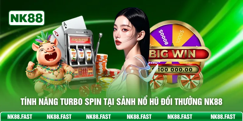 Nổ Hũ Đổi Thưởng NK88 – Săn Hũ Cực Đã Với Hệ Thống Uy Tín Tính năng turbo spin tại sảnh nổ hũ đổi thưởng NK88
