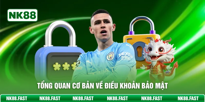 Chính Sách Bảo Mật NK88 - Bảo Vệ An Toàn Dữ Liệu Bet Thủ Tổng quan cơ bản về điều khoản bảo mật