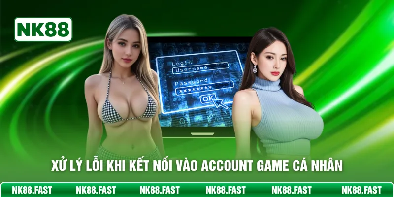 Đăng Nhập NK88 - Vào Cược Mỗi Ngày, Thưởng Lớn Liền Tay Xử lý lỗi khi kết nối vào account game cá nhân